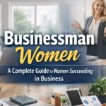 Businessman Women — A Complete Guide to Women Succeeding in Business